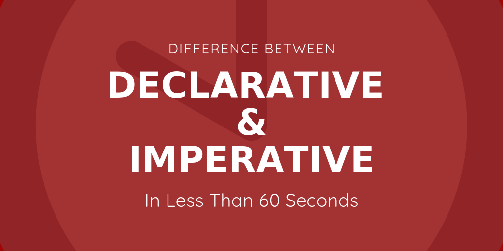 difference-between-declarative-and-imperative-programming-in-60-seconds